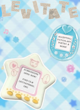 A poster advertising Levitate's open submissions. There are two tamagotchi-style frames with text inside them reading "Accepting fiction, art, poetry & more!" and "Submissions open now!" Find us @levitatemag.org